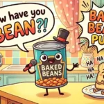 Baked beans puns
